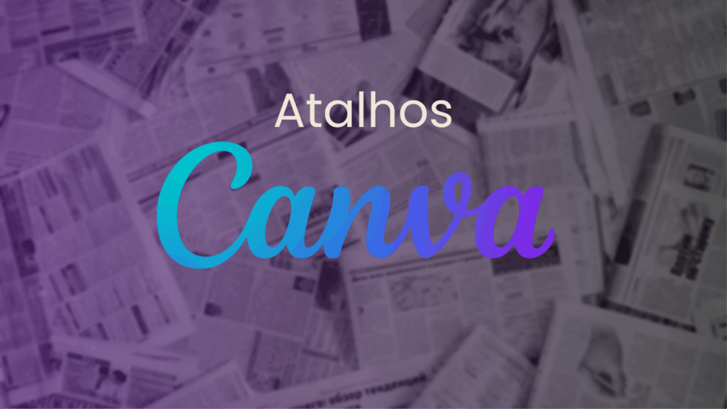 Principais Atalhos no Canva 