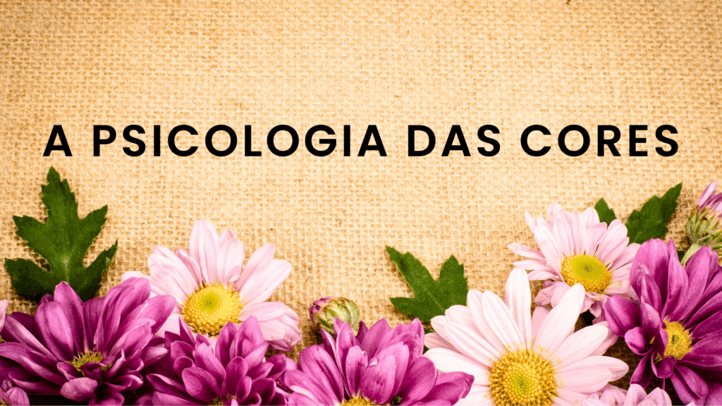 A PSICOLOGIA DAS CORES